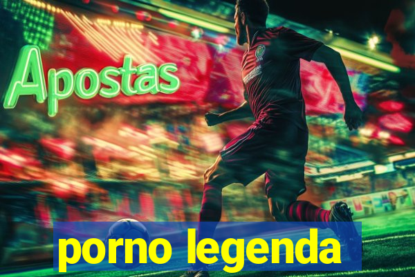 porno legenda